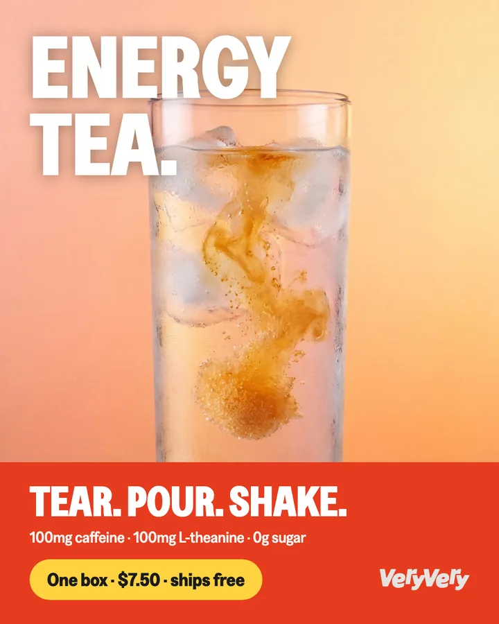 VeryVery ad: “Energy tea. Tear. Pour. Shake.” — tea crystals blooming in a glass of water.